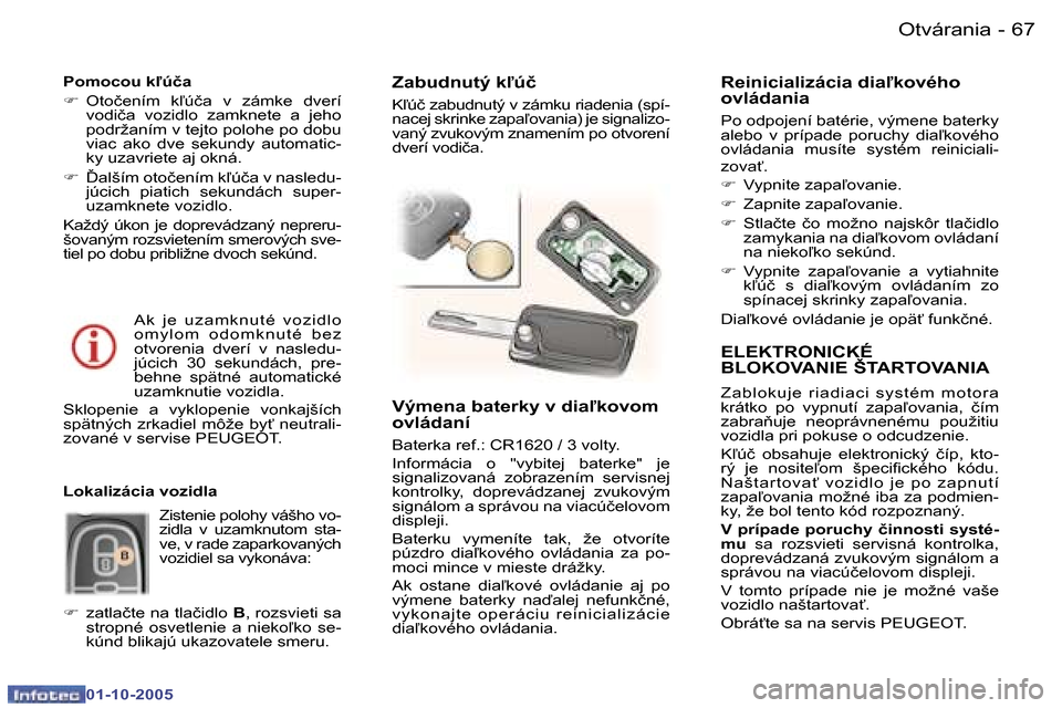 Peugeot 307 SW 2005.5  Užívateľská príručka (in Slovak) �O�t�v�á�r�a�n�i�a�6�6 �-
�0�1�-�1�0�-�2�0�0�5
�6�7�O�t�v�á�r�a�n�i�a�-
�0�1�-�1�0�-�2�0�0�5
�E�L�E�K�T�R�O�N�I�C�K�É�  
�B�L�O�K�O�V�A�N�I�E� �Š�T�A�R�T�O�V�A�N�I�A
�Z �a�b�l�o�k �u�j�e�  �r �i�a