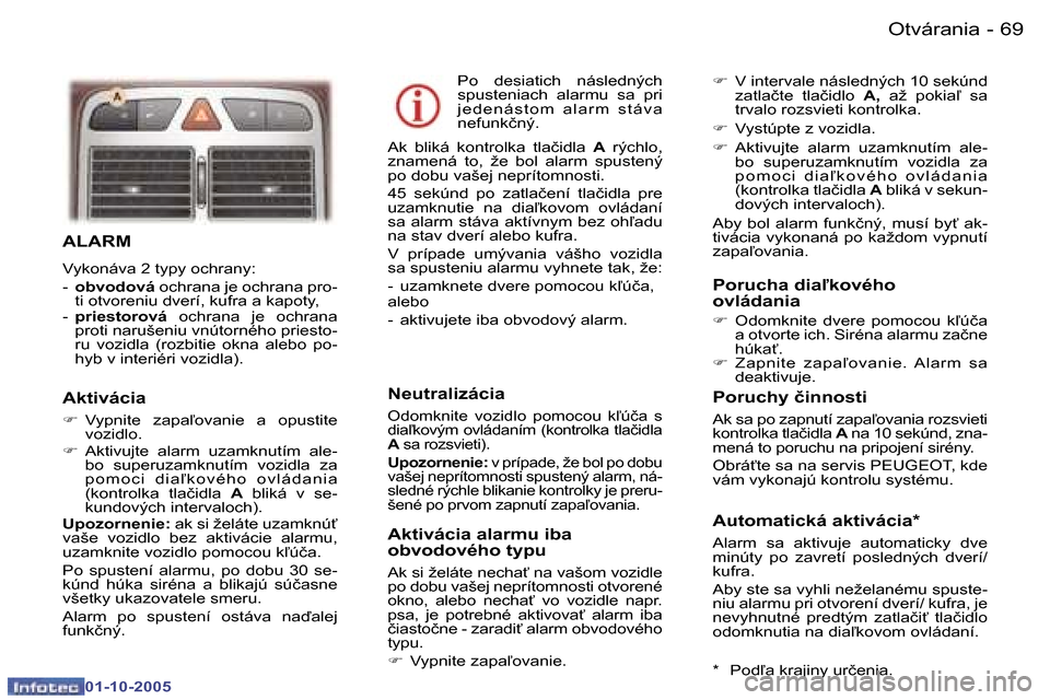 Peugeot 307 SW 2005.5  Užívateľská príručka (in Slovak) �O�t�v�á�r�a�n�i�a�6�8 �-
�0�1�-�1�0�-�2�0�0�5
�6�9�O�t�v�á�r�a�n�i�a�-
�0�1�-�1�0�-�2�0�0�5
�A�L�A�R�M
�V�y�k�o�n�á�v�a� �2� �t�y�p�y� �o�c�h�r�a�n�y�: 
�-� �o�b�v�o�d�o�v�á � �o�c�h�r�a�n�a� �j�