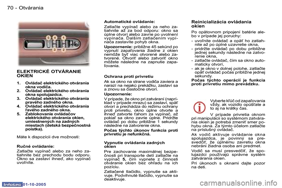 Peugeot 307 SW 2005.5  Užívateľská príručka (in Slovak) �O�t�v�á�r�a�n�i�a�7�0 �-
�0�1�-�1�0�-�2�0�0�5
�7�1�O�t�v�á�r�a�n�i�a�-
�0�1�-�1�0�-�2�0�0�5
�E�L�E�K�T�R�I�C�K�É� �O�T�V�Á�R�A�N�I�E�  
�O�K�I�E�N
�1�.�  �O�v�l�á�d�a�č� �e�l�e�k�t�r�i�c�k�é�h