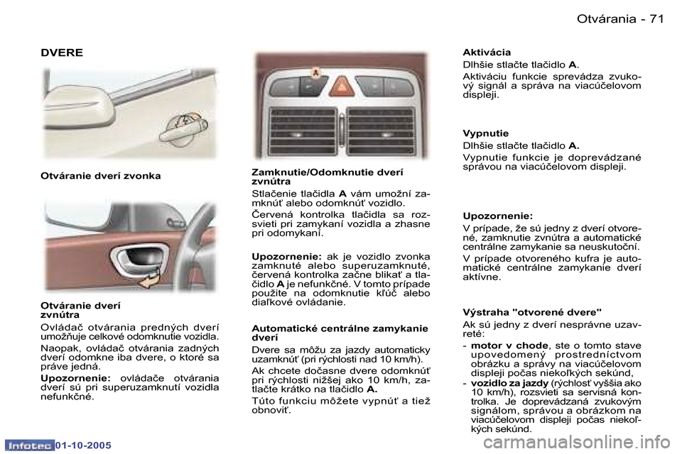 Peugeot 307 SW 2005.5  Užívateľská príručka (in Slovak) �O�t�v�á�r�a�n�i�a�7�0 �-
�0�1�-�1�0�-�2�0�0�5
�7�1�O�t�v�á�r�a�n�i�a�-
�0�1�-�1�0�-�2�0�0�5
�O�t�v�á�r�a�n�i�e� �d�v�e�r�í�  
�z�v�n�ú�t�r�a 
�O�v�l�á�d�a�č�  �o�t�v�á�r�a�n�i�a�  �p�r�e�d�n�