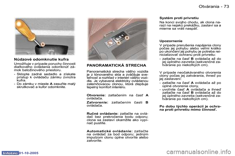Peugeot 307 SW 2005.5  Užívateľská príručka (in Slovak) �O�t�v�á�r�a�n�i�a�7�2 �-
�0�1�-�1�0�-�2�0�0�5
�7�3�O�t�v�á�r�a�n�i�a�-
�0�1�-�1�0�-�2�0�0�5
�N�ú�d�z�o�v�é� �o�d�o�m�k�n�u�t�i�e� �k�u�f�r�a� 
�U�m�o�ž3�u�j�e� �v� �p�r�í�p�a�d�e� �p�o�r�u�c�h
