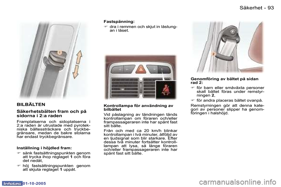 Peugeot 307 SW 2005.5  Ägarmanual (in Swedish) �S�ä�k�e�r�h�e�t�9�2 �-
�0�1�-�1�0�-�2�0�0�5
�9�3�S�ä�k�e�r�h�e�t�-
�0�1�-�1�0�-�2�0�0�5
�B�I�L�B�Ä�L�T�E�N
�S�ä�k�e�r�h�e�t�s�b�ä�l�t�e�n� �f�r�a�m� �o�c�h� �p�å�  
�s�i�d�o�r�n�a� �i� �2�:�a� 