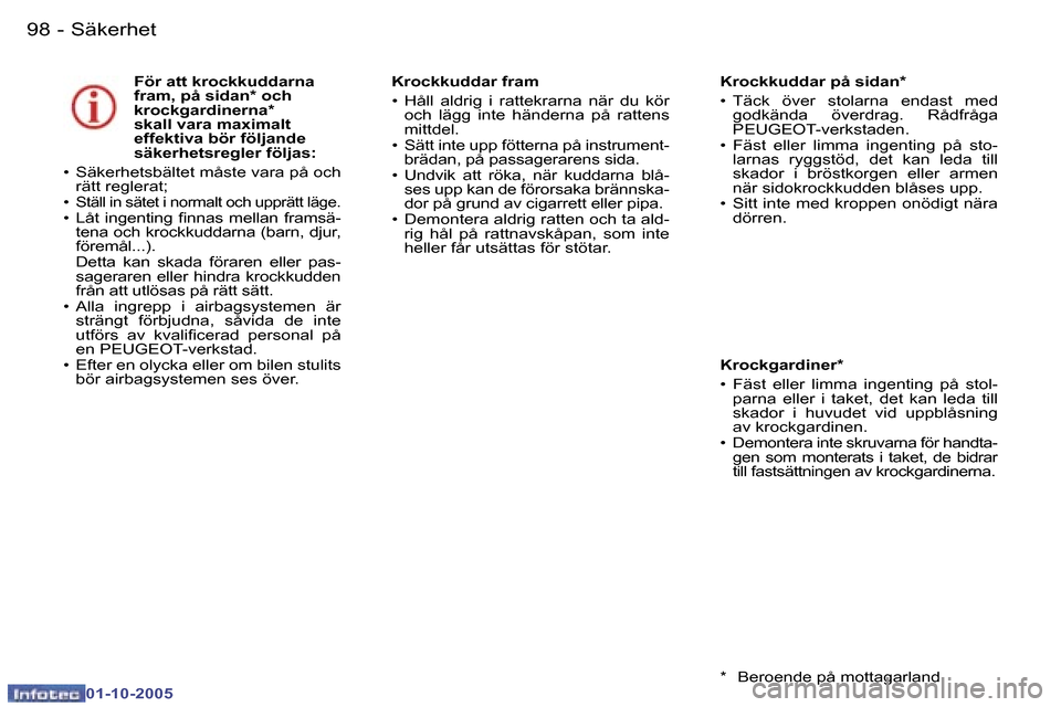Peugeot 307 SW 2005.5  Ägarmanual (in Swedish) �S�ä�k�e�r�h�e�t�9�8 �-
�0�1�-�1�0�-�2�0�0�5
�F�ö�r� �a�t�t� �k�r�o�c�k�k�u�d�d�a�r�n�a�  
�f�r�a�m�,� �p�å� �s�i�d�a�n�*� �o�c�h� 
�k�r�o�c�k�g�a�r�d�i�n�e�r�n�a�*� 
�s�k�a�l�l� �v�a�r�a� �m�a�x�i