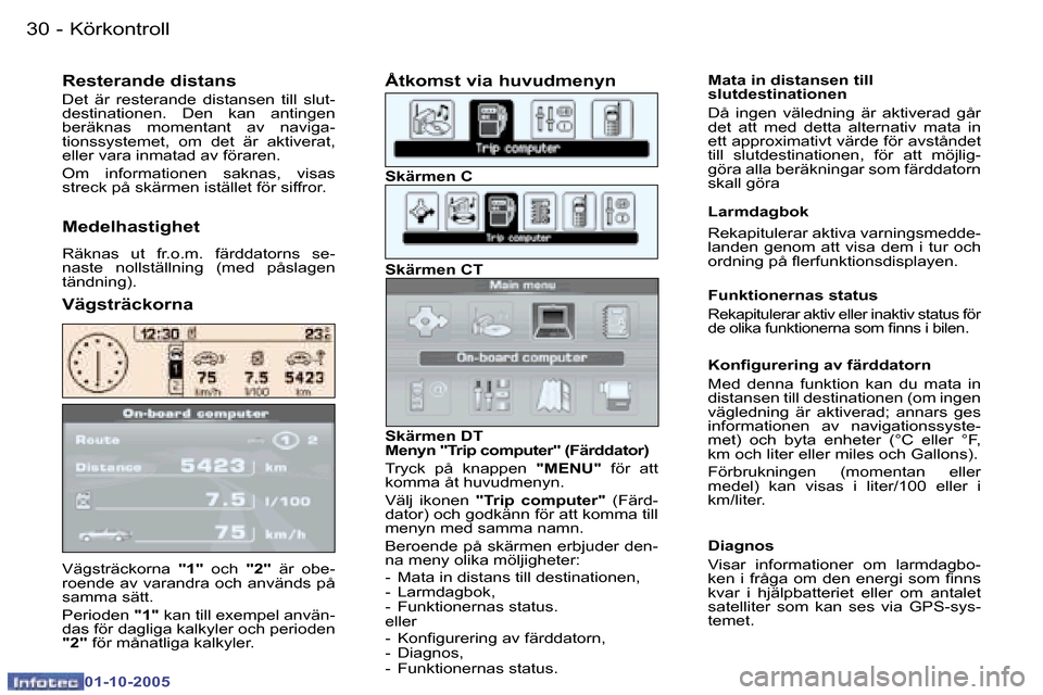 Peugeot 307 SW 2005.5  Ägarmanual (in Swedish) �K�ö�r�k�o�n�t�r�o�l�l�3�0 �-
�0�1�-�1�0�-�2�0�0�5
�V�ä�g�s�t�r�ä�c�k�o�r�n�a� �"�1�"�  �o�c�h�  �"�2�"�  �ä�r�  �o�b�e�-
�r�o�e�n�d�e� �a�v� �v�a�r�a�n�d�r�a� �o�c�h� �a�n�v�ä�n�d�s� �p�å�  
�s