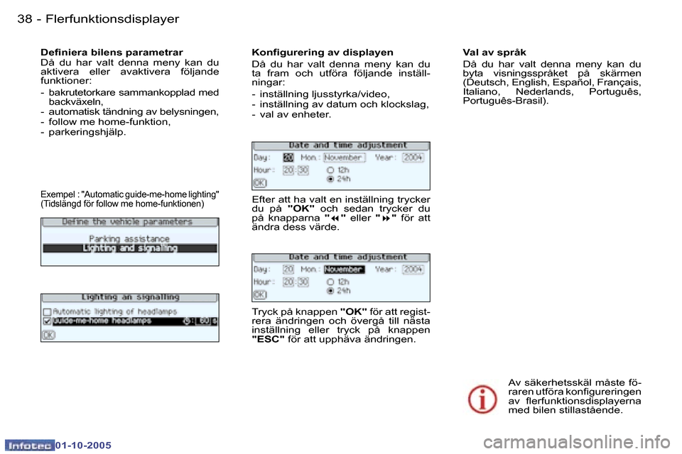 Peugeot 307 SW 2005.5  Ägarmanual (in Swedish) �F�l�e�r�f�u�n�k�t�i�o�n�s�d�i�s�p�l�a�y�e�r�3�8 �-
�0�1�-�1�0�-�2�0�0�5
�3�9�F�l�e�r�f�u�n�k�t�i�o�n�s�d�i�s�p�l�a�y�e�r�-
�0�1�-�1�0�-�2�0�0�5
�D�e�i�n�i�e�r�a� �b�i�l�e�n�s� �p�a�r�a�m�e�t�r�a�r 
�