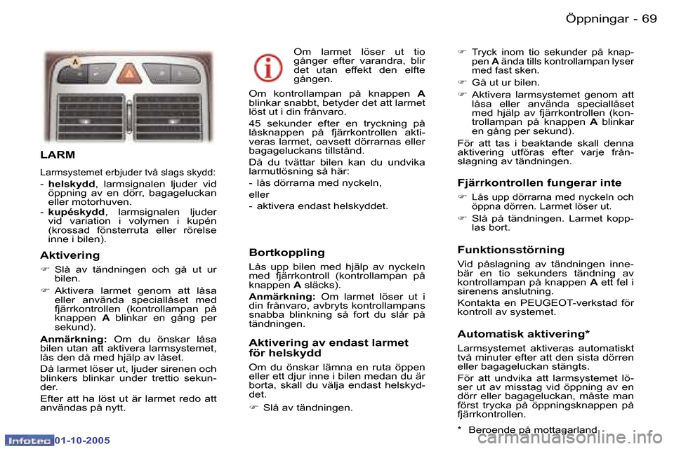 Peugeot 307 SW 2005.5  Ägarmanual (in Swedish) �Ö�p�p�n�i�n�g�a�r�6�8 �-
�0�1�-�1�0�-�2�0�0�5
�6�9�Ö�p�p�n�i�n�g�a�r�-
�0�1�-�1�0�-�2�0�0�5
�L�A�R�M
�L�a�r�m�s�y�s�t�e�m�e�t� �e�r�b�j�u�d�e�r� �t�v�å� �s�l�a�g�s� �s�k�y�d�d�:
�-� �h�e�l�s�k�y�d