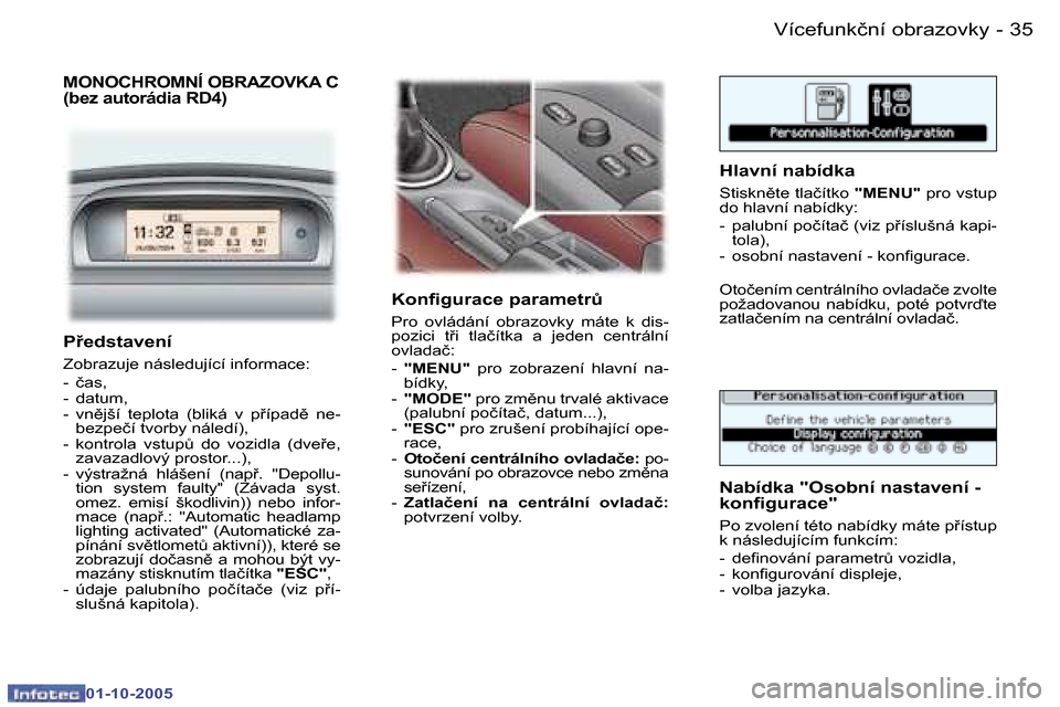 Peugeot 307 SW 2005.5  Návod k obsluze (in Czech) �V�í�c�e�f�u�n�k�č�n�í� �o�b�r�a�z�o�v�k�y�3�4 �-
�0�1�-�1�0�-�2�0�0�5
�3�5�V�í�c�e�f�u�n�k�č�n�í� �o�b�r�a�z�o�v�k�y�-
�0�1�-�1�0�-�2�0�0�5
�P�e�d�s�t�a�v�e�n�í
�Z�o�b�r�a�z�u�j�e� �n�á�s�l