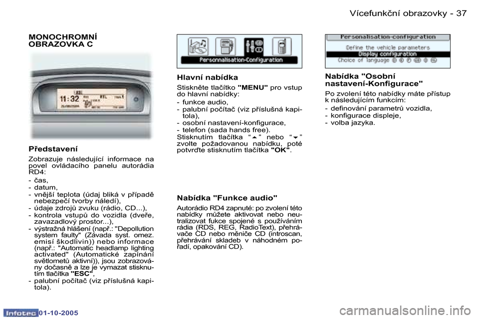 Peugeot 307 SW 2005.5  Návod k obsluze (in Czech) �V�í�c�e�f�u�n�k�č�n�í� �o�b�r�a�z�o�v�k�y�3�6 �-
�0�1�-�1�0�-�2�0�0�5
�3�7�V�í�c�e�f�u�n�k�č�n�í� �o�b�r�a�z�o�v�k�y�-
�0�1�-�1�0�-�2�0�0�5
�M�O�N�O�C�H�R�O�M�N�Í�  
�O�B�R�A�Z�O�V�K�A� �C
�H�