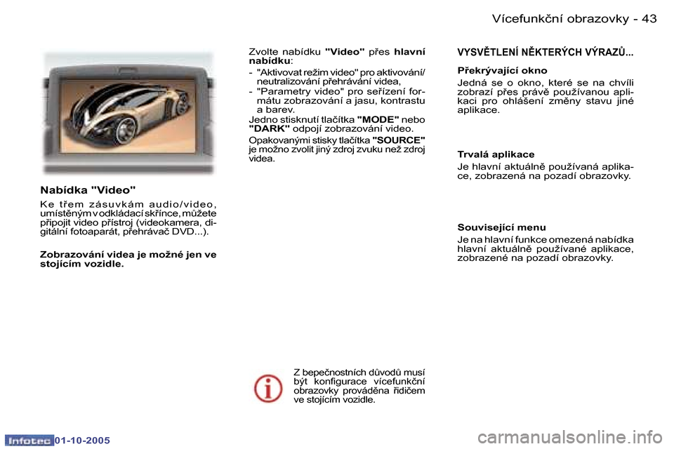 Peugeot 307 SW 2005.5  Návod k obsluze (in Czech) �V�í�c�e�f�u�n�k�č�n�í� �o�b�r�a�z�o�v�k�y�4�2 �-
�0�1�-�1�0�-�2�0�0�5
�4�3�V�í�c�e�f�u�n�k�č�n�í� �o�b�r�a�z�o�v�k�y�-
�0�1�-�1�0�-�2�0�0�5
�V�Y�S�V(�T�L�E�N�Í� �N(�K�T�E�R�Ý�C�H� �V�Ý�R�A