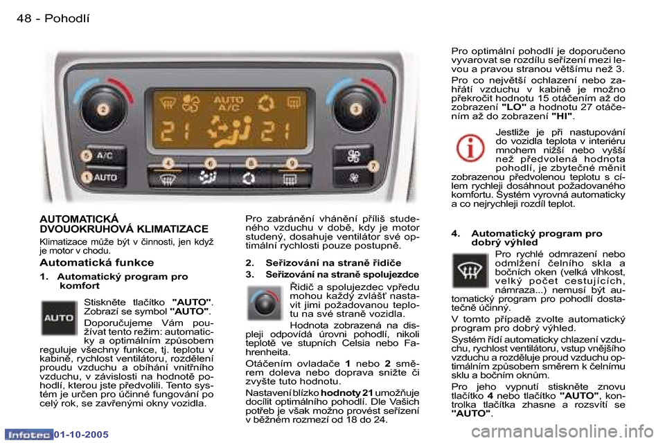 Peugeot 307 SW 2005.5  Návod k obsluze (in Czech) �P�o�h�o�d�l�í�4�8 �-
�0�1�-�1�0�-�2�0�0�5
�4�9�P�o�h�o�d�l�í�-
�0�1�-�1�0�-�2�0�0�5
�A�U�T�O�M�A�T�I�C�K�Á�  
�D�V�O�U�O�K�R�U�H�O�V�Á� �K�L�I�M�A�T�I�Z�A�C�E
�K�l�i�m�a�t�i�z�a�c�e�  �mA�ž�e� 