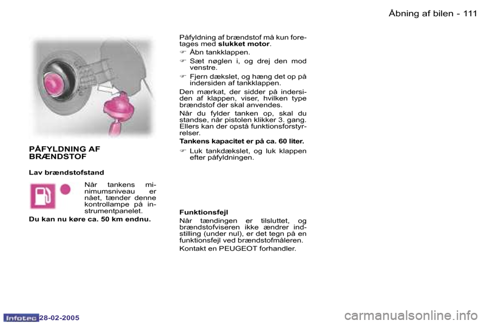 Peugeot 307 SW 2005  Instruktionsbog (in Danish) �Å�b�n�i�n�g� �a�f� �b�i�l�e�n�1�1�0 �-
�2�8�-�0�2�-�2�0�0�5
�1�1�1�Å�b�n�i�n�g� �a�f� �b�i�l�e�n�-
�2�8�-�0�2�-�2�0�0�5
�P�å�f�y�l�d�n�i�n�g� �a�f� �b�r�æ�n�d�s�t�o�f� �m�å� �k�u�n� �f�o�r�e�- 

