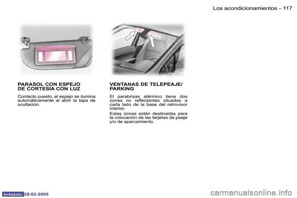 Peugeot 307 SW 2005  Manual del propietario (in Spanish) �1�1�7�L�o�s� �a�c�o�n�d�i�c�i�o�n�a�m�i�e�n�t�o�s�-
�2�8�-�0�2�-�2�0�0�5
�P�A�R�A�S�O�L� �C�O�N� �E�S�P�E�J�O�  
�D�E� �C�O�R�T�E�S�Í�A� �C�O�N� �L�U�Z
�C�o�n�t�a�c�t�o� �p�u�e�s�t�o�,� �e�l� �e�s�p