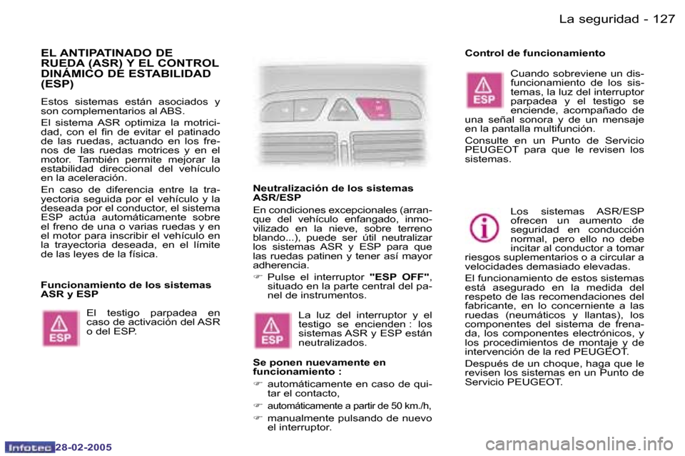 Peugeot 307 SW 2005  Manual del propietario (in Spanish) �L�a� �s�e�g�u�r�i�d�a�d�1�2�6 �-
�2�8�-�0�2�-�2�0�0�5
�1�2�7�L�a� �s�e�g�u�r�i�d�a�d�-
�2�8�-�0�2�-�2�0�0�5
�E�L� �A�N�T�I�P�A�T�I�N�A�D�O� �D�E�  
�R�U�E�D�A� �(�A�S�R�)� �Y� �E�L� �C�O�N�T�R�O�L� 
