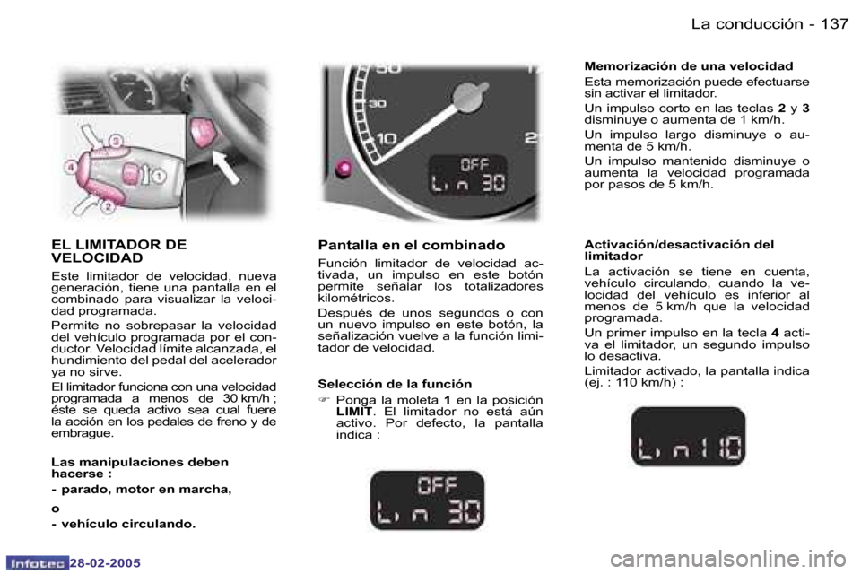 Peugeot 307 SW 2005  Manual del propietario (in Spanish) �L�a� �c�o�n�d�u�c�c�i�ó�n�1�3�6 �-
�2�8�-�0�2�-�2�0�0�5
�1�3�7�L�a� �c�o�n�d�u�c�c�i�ó�n�-
�2�8�-�0�2�-�2�0�0�5
�E�L� �L�I�M�I�T�A�D�O�R� �D�E�  
�V�E�L�O�C�I�D�A�D
�E�s�t�e�  �l�i�m�i�t�a�d�o�r�  
