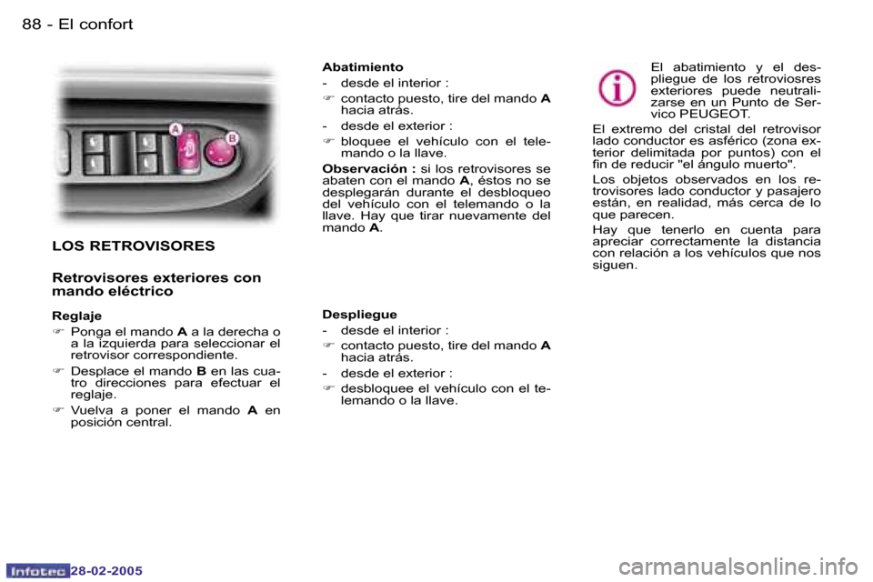 Peugeot 307 SW 2005  Manual del propietario (in Spanish) �E�l� �c�o�n�f�o�r�t�8�8 �-
�2�8�-�0�2�-�2�0�0�5
�8�9�E�l� �c�o�n�f�o�r�t�-
�2�8�-�0�2�-�2�0�0�5
�L�O�S� �R�E�T�R�O�V�I�S�O�R�E�S
�R�e�t�r�o�v�i�s�o�r�e�s� �e�x�t�e�r�i�o�r�e�s� �c�o�n�  
�m�a�n�d�o� 