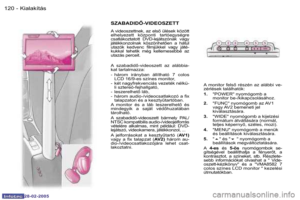 Peugeot 307 SW 2005  Kezelési útmutató (in Hungarian) �K�i�a�l�a�k�í�t�á�s�1�2�0 �-
�2�8�-�0�2�-�2�0�0�5
�1�2�1�K�i�a�l�a�k�í�t�á�s�-
�2�8�-�0�2�-�2�0�0�5
�S�Z�A�B�A�D�I�D4�-�V�I�D�E�O�S�Z�E�T�T
�A� �v�i�d�e�o�s�z�e�t�t�n�e�k�,� �a�z� �e�l�s5� �ü�