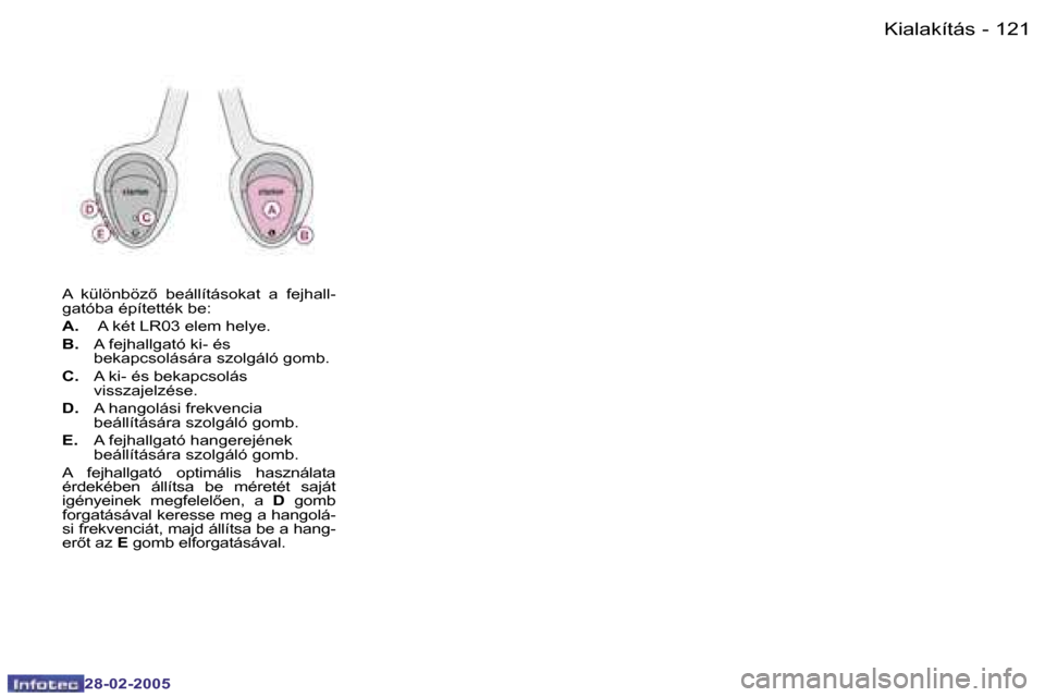 Peugeot 307 SW 2005  Kezelési útmutató (in Hungarian) �K�i�a�l�a�k�í�t�á�s�1�2�0 �-
�2�8�-�0�2�-�2�0�0�5
�1�2�1�K�i�a�l�a�k�í�t�á�s�-
�2�8�-�0�2�-�2�0�0�5
�A�  �k�ü�l�ö�n�b�ö�z5�  �b�e�á�l�l�í�t�á�s�o�k�a�t�  �a�  �f�e�j�h�a�l�l�- 
�g�a�t�ó�b