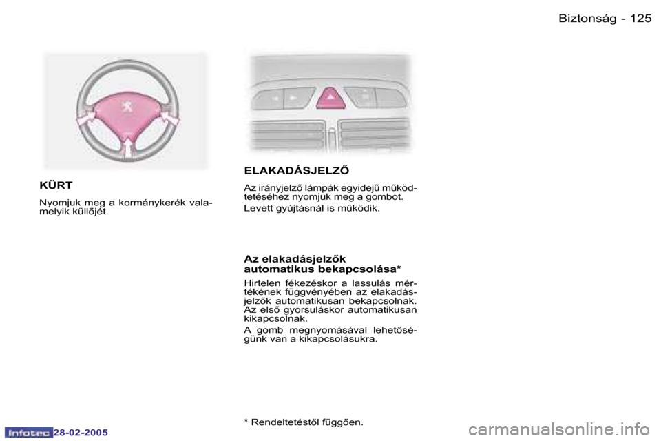 Peugeot 307 SW 2005  Kezelési útmutató (in Hungarian) �1�2�5�B�i�z�t�o�n�s�á�g�-
�2�8�-�0�2�-�2�0�0�5
�E�L�A�K�A�D�Á�S�J�E�L�Z
�A�z� �i�r�á�n�y�j�e�l�z5� �l�á�m�p�á�k� �e�g�y�i�d�e�jC� �mC�k�ö�d�- 
�t�e�t�é�s�é�h�e�z� �n�y�o�m�j�u�k� �m�e�g�