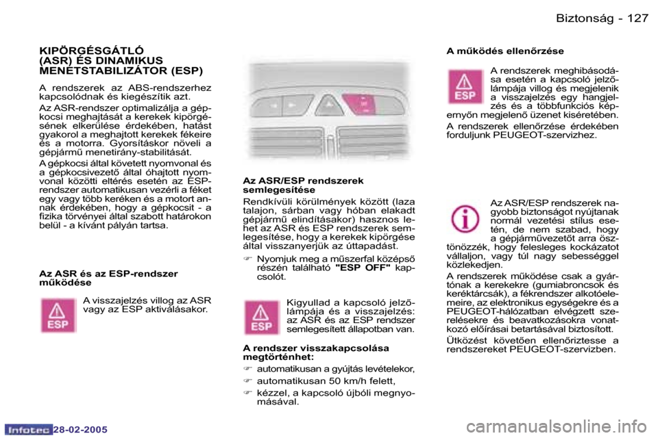 Peugeot 307 SW 2005  Kezelési útmutató (in Hungarian) �B�i�z�t�o�n�s�á�g�1�2�6 �-
�2�8�-�0�2�-�2�0�0�5
�1�2�7�B�i�z�t�o�n�s�á�g�-
�2�8�-�0�2�-�2�0�0�5
�K�I�P�Ö�R�G�É�S�G�Á�T�L�Ó�  
�(�A�S�R�)� �É�S� �D�I�N�A�M�I�K�U�S� 
�M�E�N�E�T�S�T�A�B�I�L�I�Z�