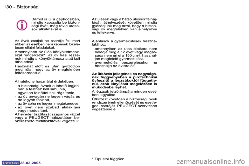 Peugeot 307 SW 2005  Kezelési útmutató (in Hungarian) �B�i�z�t�o�n�s�á�g�1�3�0 �-
�2�8�-�0�2�-�2�0�0�5
�1�3�1�B�i�z�t�o�n�s�á�g�-
�2�8�-�0�2�-�2�0�0�5
�B�á�r�h�o�l� �i�s� �ü�l� �a� �g�é�p�k�o�c�s�i�b�a�n�,�  
�m�i�n�d�i�g� �k�a�p�c�s�o�l�j�a� �b�e� 