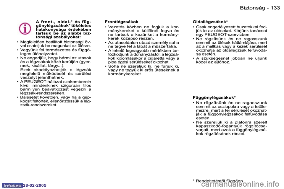 Peugeot 307 SW 2005  Kezelési útmutató (in Hungarian) �B�i�z�t�o�n�s�á�g�1�3�2 �-
�2�8�-�0�2�-�2�0�0�5
�1�3�3�B�i�z�t�o�n�s�á�g�-
�2�8�-�0�2�-�2�0�0�5
�A�  �f�r�o�n�t�-�,�  �o�l�d�a�l�-�*�  �é�s�  �f�ü�g�- 
�g�ö�n�y�l�é�g�z�s�á�k�o�k�*� �t�ö�k�é