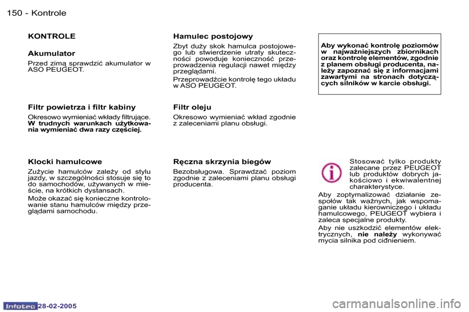 Peugeot 307 SW 2005  Instrukcja Obsługi (in Polish) �K�o�n�t�r�o�l�e�1�5�0 �-
�2�8�-�0�2�-�2�0�0�5
�K�O�N�T�R�O�L�E
�A�k�u�m�u�l�a�t�o�r
�P�r�z�e�d�  �z�i�m�  �s�p�r�a�w�d�z�i�ć�  �a�k�u�m�u�l�a�t�o�r�  �w�  
�A�S�O� �P�E�U�G�E�O�T�.
�R
�c�z�n�a� �