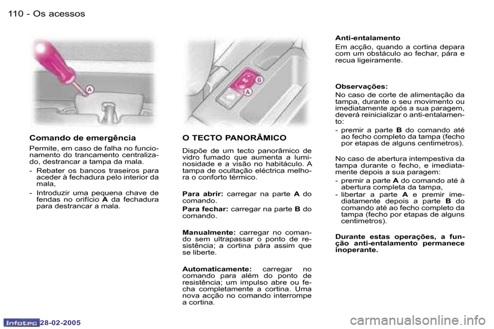 Peugeot 307 SW 2005  Manual do proprietário (in Portuguese) �O�s� �a�c�e�s�s�o�s�1�1�0 �-
�2�8�-�0�2�-�2�0�0�5
�1�1�1�O�s� �a�c�e�s�s�o�s�-
�2�8�-�0�2�-�2�0�0�5
�C�o�m�a�n�d�o� �d�e� �e�m�e�r�g�ê�n�c�i�a
�P�e�r�m�i�t�e�,� �e�m� �c�a�s�o� �d�e� �f�a�l�h�a� �n�