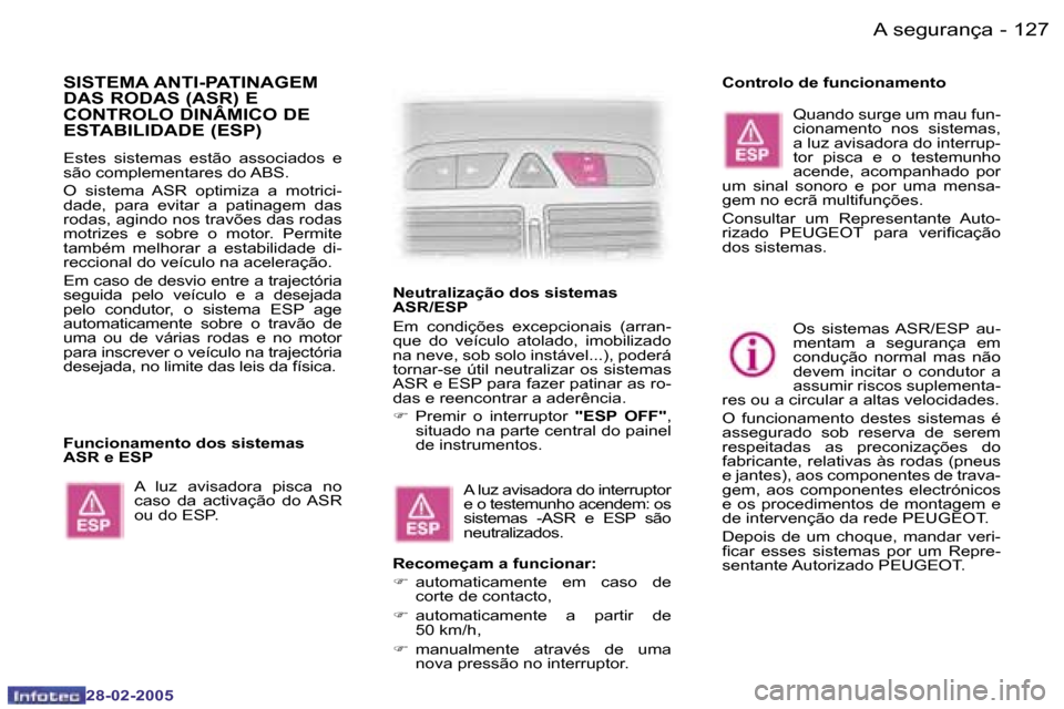 Peugeot 307 SW 2005  Manual do proprietário (in Portuguese) �A� �s�e�g�u�r�a�n�ç�a�1�2�6 �-
�2�8�-�0�2�-�2�0�0�5
�1�2�7�A� �s�e�g�u�r�a�n�ç�a�-
�2�8�-�0�2�-�2�0�0�5
�S�I�S�T�E�M�A� �A�N�T�I�-�P�A�T�I�N�A�G�E�M�  
�D�A�S� �R�O�D�A�S� �(�A�S�R�)� �E� 
�C�O�N�T