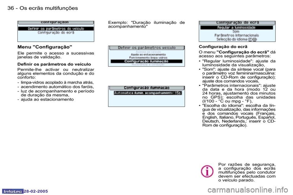 Peugeot 307 SW 2005  Manual do proprietário (in Portuguese) �O�s� �e�c�r�ã�s� �m�u�l�t�i�f�u�n�ç�õ�e�s�3�6 �-
�2�8�-�0�2�-�2�0�0�5
�3�7�O�s� �e�c�r�ã�s� �m�u�l�t�i�f�u�n�ç�õ�e�s�-
�2�8�-�0�2�-�2�0�0�5
�C�o�n�i�g�u�r�a�ç�ã�o� �d�o� �e�c�r�ã 
�O� �m�e�n
