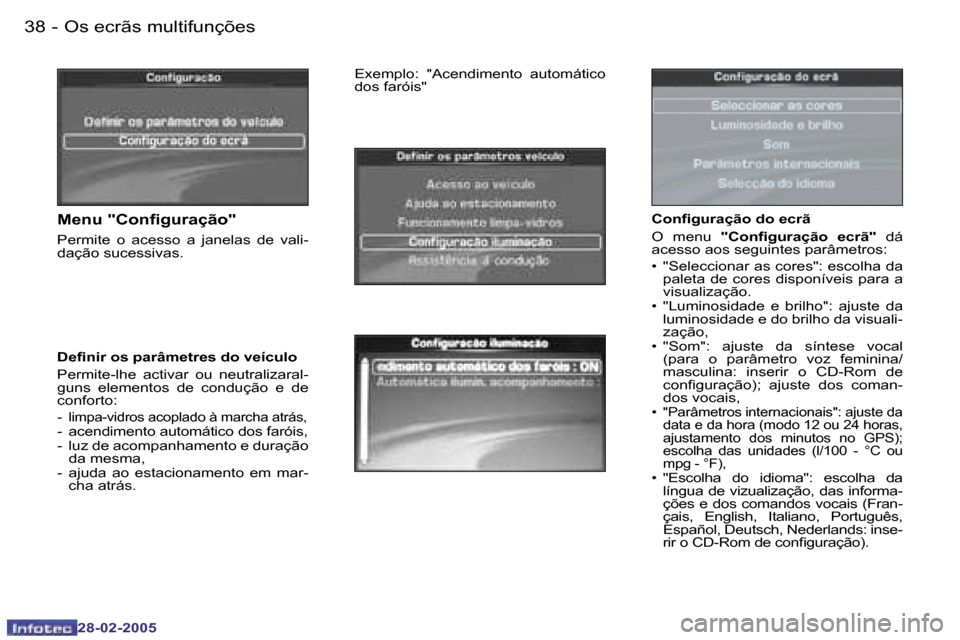 Peugeot 307 SW 2005  Manual do proprietário (in Portuguese) �O�s� �e�c�r�ã�s� �m�u�l�t�i�f�u�n�ç�õ�e�s�3�8 �-
�2�8�-�0�2�-�2�0�0�5
�3�9�O�s� �e�c�r�ã�s� �m�u�l�t�i�f�u�n�ç�õ�e�s�-
�2�8�-�0�2�-�2�0�0�5
�C�o�n�i�g�u�r�a�ç�ã�o� �d�o� �e�c�r�ã 
�O�  �m�e�