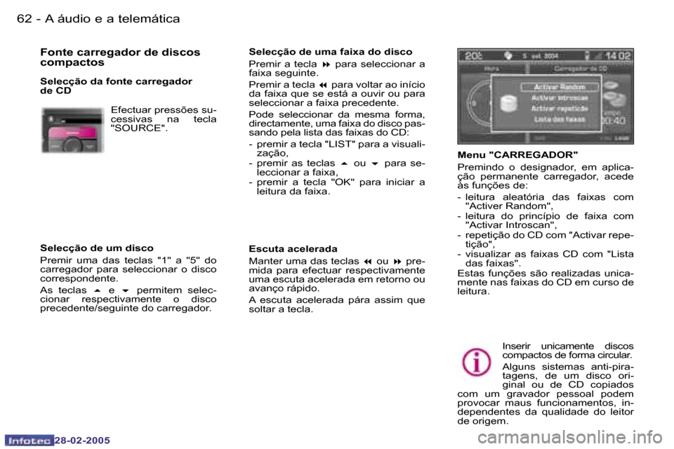 Peugeot 307 SW 2005  Manual do proprietário (in Portuguese) �A� �á�u�d�i�o� �e� �a� �t�e�l�e�m�á�t�i�c�a�6�2 �-
�2�8�-�0�2�-�2�0�0�5
�6�3�A� �á�u�d�i�o� �e� �a� �t�e�l�e�m�á�t�i�c�a�-
�2�8�-�0�2�-�2�0�0�5
�F�o�n�t�e� �c�a�r�r�e�g�a�d�o�r� �d�e� �d�i�s�c�o�