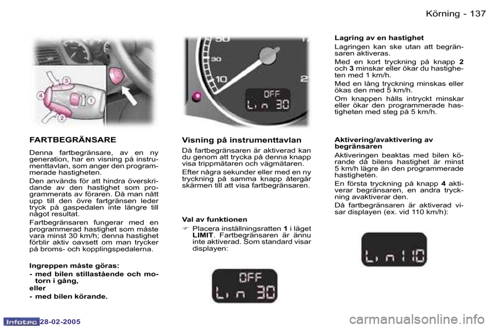 Peugeot 307 SW 2005  Ägarmanual (in Swedish) �K�ö�r�n�i�n�g�1�3�6 �-
�2�8�-�0�2�-�2�0�0�5
�1�3�7�K�ö�r�n�i�n�g�-
�2�8�-�0�2�-�2�0�0�5
�F�A�R�T�B�E�G�R�Ä�N�S�A�R�E
�D�e�n�n�a�  �f�a�r�t�b�e�g�r�ä�n�s�a�r�e�,�  �a�v�  �e�n�  �n�y�  
�g�e�n�e�r