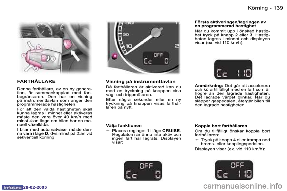 Peugeot 307 SW 2005  Ägarmanual (in Swedish) �K�ö�r�n�i�n�g�1�3�8 �-
�2�8�-�0�2�-�2�0�0�5
�1�3�9�K�ö�r�n�i�n�g�-
�2�8�-�0�2�-�2�0�0�5
�F�A�R�T�H�Å�L�L�A�R�E� 
�D�e�n�n�a�  �f�a�r�t�h�å�l�l�a�r�e�,�  �a�v�  �e�n�  �n�y�  �g�e�n�e�r�a�- 
�t�i�