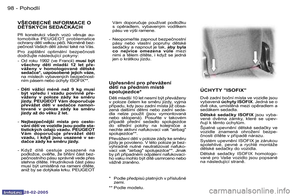 Peugeot 307 SW 2005  Návod k obsluze (in Czech) �P�o�h�o�d�l�í�9�8 �-
�2�8�-�0�2�-�2�0�0�5
�9�9�P�o�h�o�d�l�í�-
�2�8�-�0�2�-�2�0�0�5
�Ú�C�H�Y�T�Y� �"�I�S�O�F�I�X�"
�D�v)� �z�a�d�n�í� �b�o�č�n�í� �m�í�s�t�a� �v�e� �v�o�z�i�d�l�e� �j�s�o�u�  