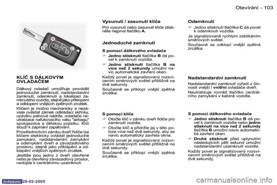 Peugeot 307 SW 2005  Návod k obsluze (in Czech) �1�0�3�O�t�e�v�í�r�á�n�í�-
�2�8�-�0�2�-�2�0�0�5
�K�L�Í�Č� �S� �D�Á�L�K�O�V�Ý�M�  
�O�V�L�A�D�A�Č�E�M
�D�á�l�k�o�v�ý�  �o�v�l�a�d�a�č�  �u�m�o�ž3�u�j�e�  �p�r�o�v�á�d)�t�  
�j�e�d�n�o�d�