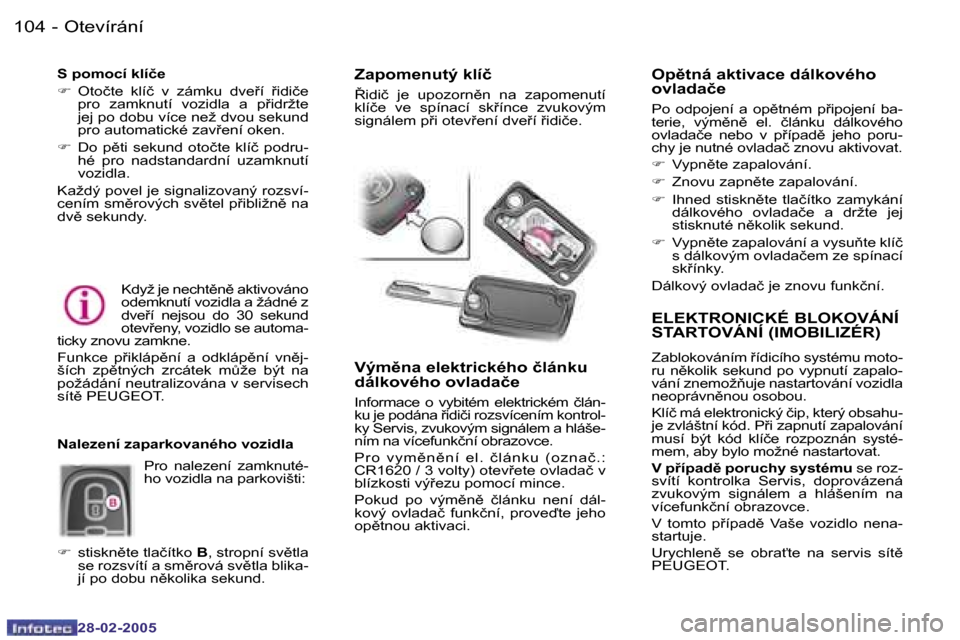 Peugeot 307 SW 2005  Návod k obsluze (in Czech) �O�t�e�v�í�r�á�n�í�1�0�4 �-
�2�8�-�0�2�-�2�0�0�5
�1�0�5�O�t�e�v�í�r�á�n�í�-
�2�8�-�0�2�-�2�0�0�5
�E�L�E�K�T�R�O�N�I�C�K�É� �B�L�O�K�O�V�Á�N�Í�  
�S�T�A�R�T�O�V�Á�N�Í� �(�I�M�O�B�I�L�I�Z�É�
