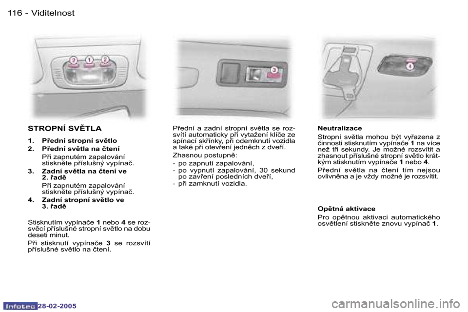 Peugeot 307 SW 2005  Návod k obsluze (in Czech) �V�i�d�i�t�e�l�n�o�s�t�1�1�6 �-
�2�8�-�0�2�-�2�0�0�5
�S�T�R�O�P�N�Í� �S�V(�T�L�A
�1�.�  �P�e�d�n�í� �s�t�r�o�p�n�í� �s�v)�t�l�o 
�2�.�  �P�e�d�n�í� �s�v)�t�l�a� �n�a� �č�t�e�n�í� 
�  �P