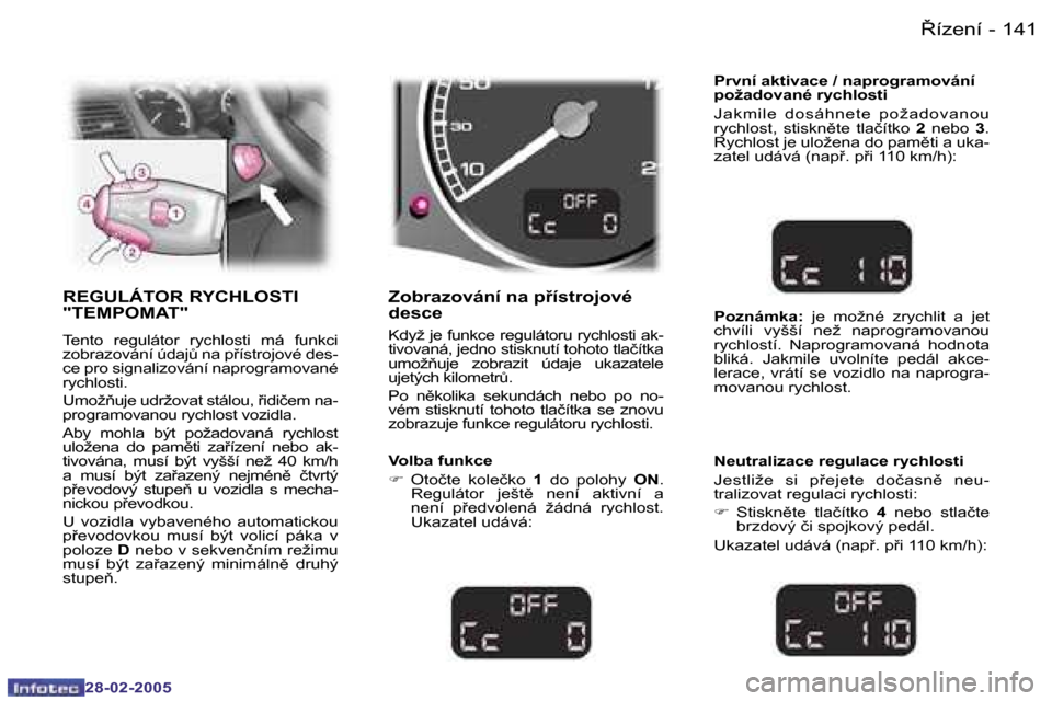 Peugeot 307 SW 2005  Návod k obsluze (in Czech) 8�í�z�e�n�í�1�4�0 �-
�2�8�-�0�2�-�2�0�0�5
�1�4�18�í�z�e�n�í�-
�2�8�-�0�2�-�2�0�0�5
�R�E�G�U�L�Á�T�O�R� �R�Y�C�H�L�O�S�T�I�  
�"�T�E�M�P�O�M�A�T�"
�T�e�n�t�o�  �r�e�g�u�l�á�t�o�r�  �r�y�c�h�l�o
