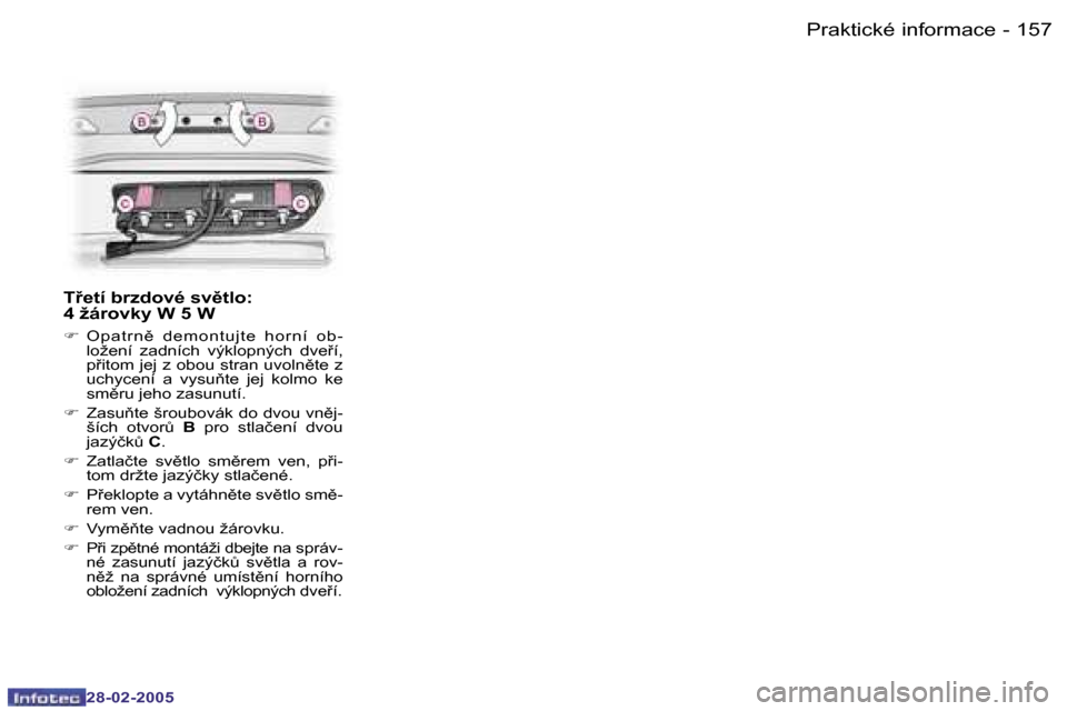 Peugeot 307 SW 2005  Návod k obsluze (in Czech) �P�r�a�k�t�i�c�k�é� �i�n�f�o�r�m�a�c�e�1�5�6 �-
�2�8�-�0�2�-�2�0�0�5
�1�5�7�P�r�a�k�t�i�c�k�é� �i�n�f�o�r�m�a�c�e�-
�2�8�-�0�2�-�2�0�0�5
�T9�e�t�í� �b�r�z�d�o�v�é� �s�v)�t�l�o�:�  
�4� �ž�á�r�