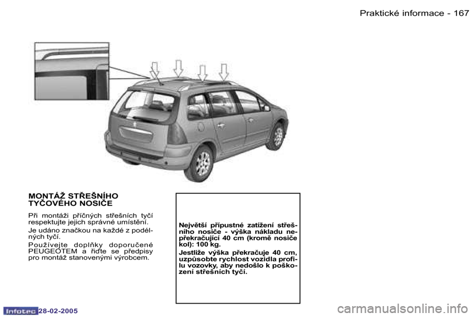 Peugeot 307 SW 2005  Návod k obsluze (in Czech) �P�r�a�k�t�i�c�k�é� �i�n�f�o�r�m�a�c�e�1�6�6 �-
�2�8�-�0�2�-�2�0�0�5
�1�6�7�P�r�a�k�t�i�c�k�é� �i�n�f�o�r�m�a�c�e�-
�2�8�-�0�2�-�2�0�0�5
�M�O�N�T�Á�Ž� �S�T8�E�Š�N�Í�H�O�  
�T�Y�Č�O�V�É�H�O� �