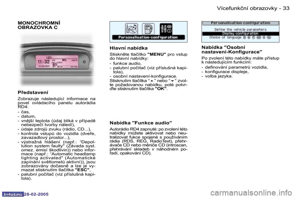 Peugeot 307 SW 2005  Návod k obsluze (in Czech) �V�í�c�e�f�u�n�k�č�n�í� �o�b�r�a�z�o�v�k�y�3�2 �-
�2�8�-�0�2�-�2�0�0�5
�3�3�V�í�c�e�f�u�n�k�č�n�í� �o�b�r�a�z�o�v�k�y�-
�2�8�-�0�2�-�2�0�0�5
�M�O�N�O�C�H�R�O�M�N�Í�  
�O�B�R�A�Z�O�V�K�A� �C
�H�