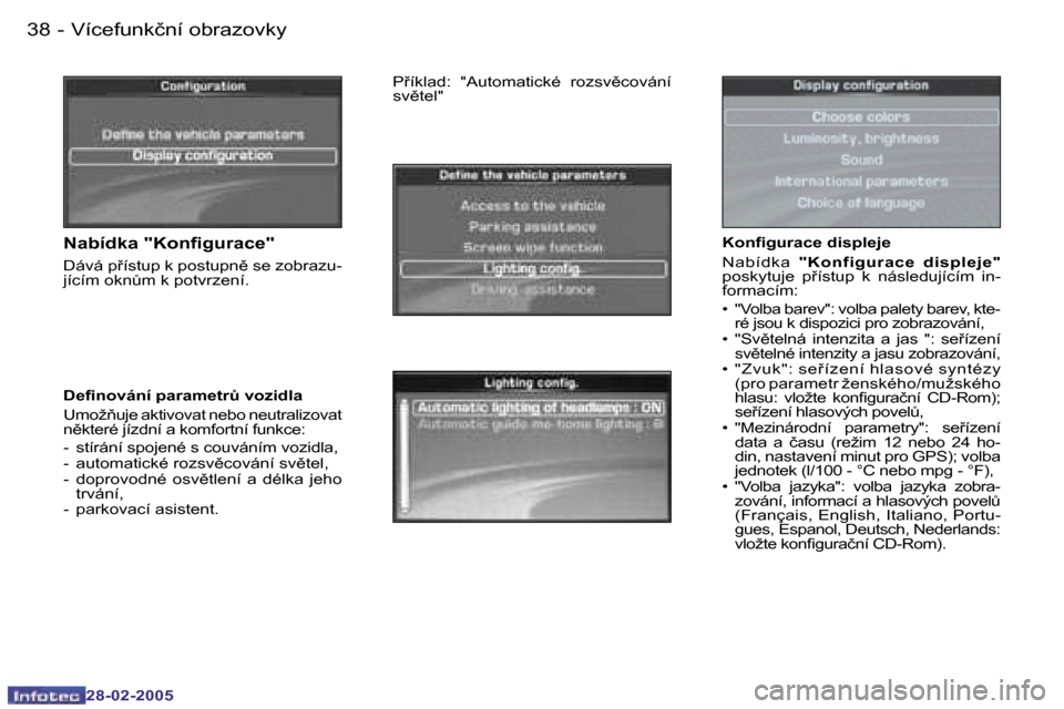 Peugeot 307 SW 2005  Návod k obsluze (in Czech) �V�í�c�e�f�u�n�k�č�n�í� �o�b�r�a�z�o�v�k�y�3�8 �-
�2�8�-�0�2�-�2�0�0�5
�3�9�V�í�c�e�f�u�n�k�č�n�í� �o�b�r�a�z�o�v�k�y�-
�2�8�-�0�2�-�2�0�0�5
�K�o�n�i�g�u�r�a�c�e� �d�i�s�p�l�e�j�e 
�N�a�b�í�d�k