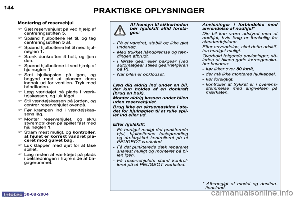 Peugeot 307 SW 2004.5  Instruktionsbog (in Danish) �1�4�4
�3�0�-�0�8�-�2�0�0�4
�1�4�5
�3�0�-�0�8�-�2�0�0�4
�P�R�A�K�T�I�S�K�E� �O�P�L�Y�S�N�I�N�G�E�R
�M�o�n�t�e�r�i�n�g� �a�f� �r�e�s�e�r�v�e�h�j�u�l 
�F�  �S�æ�t� �r�e�s�e�r�v�e�h�j�u�l�e�t� �p�å� �v