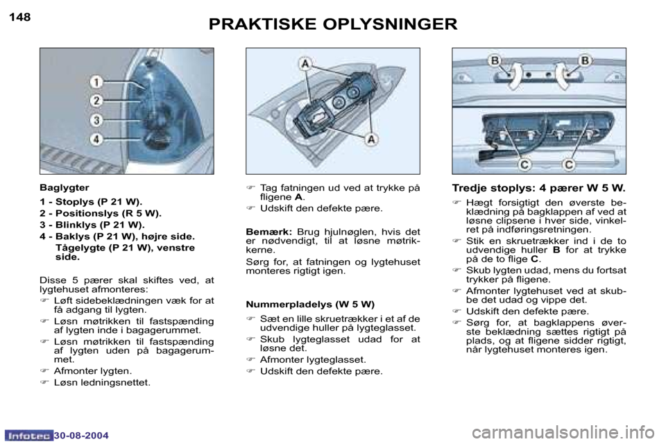 Peugeot 307 SW 2004.5  Instruktionsbog (in Danish) �1�4�8
�3�0�-�0�8�-�2�0�0�4
�1�4�9
�3�0�-�0�8�-�2�0�0�4
�P�R�A�K�T�I�S�K�E� �O�P�L�Y�S�N�I�N�G�E�R�T�r�e�d�j�e� �s�t�o�p�l�y�s�:� �4� �p�æ�r�e�r� �W� �5� �W�.
�F�  �H�æ�g�t�  �f�o�r�s�i�g�t�i�g�t�  