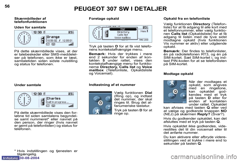 Peugeot 307 SW 2004.5  Instruktionsbog (in Danish) �5�6
�3�0�-�0�8�-�2�0�0�4
�5�7
�3�0�-�0�8�-�2�0�0�4
�S�k�æ�r�m�b�i�l�l�e�d�e�r� �a�f�  
�t�e�l�e�f�o�n�f�u�n�k�t�i�o�n�e�n 
�U�d�e�n� �f�o�r� �s�a�m�t�a�l�e 
�U�n�d�e�r� �s�a�m�t�a�l�e
�P�E�U�G�E�O�T