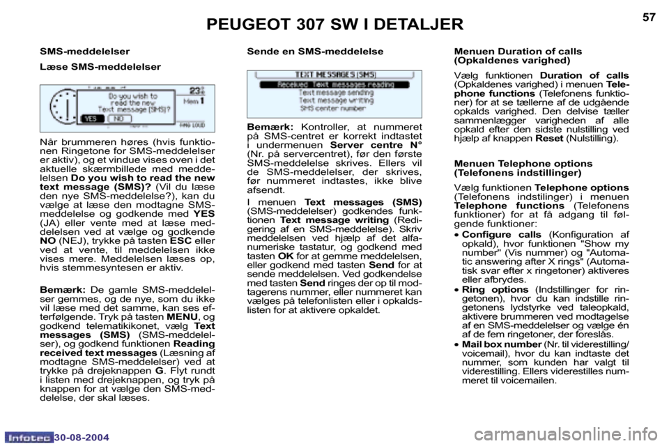 Peugeot 307 SW 2004.5  Instruktionsbog (in Danish) �5�6
�3�0�-�0�8�-�2�0�0�4
�5�7
�3�0�-�0�8�-�2�0�0�4
�S�M�S�-�m�e�d�d�e�l�e�l�s�e�r 
�L�æ�s�e� �S�M�S�-�m�e�d�d�e�l�e�l�s�e�r�S�e�n�d�e� �e�n� �S�M�S�-�m�e�d�d�e�l�e�l�s�e �M�e�n�u�e�n� �D�u�r�a�t�i�o