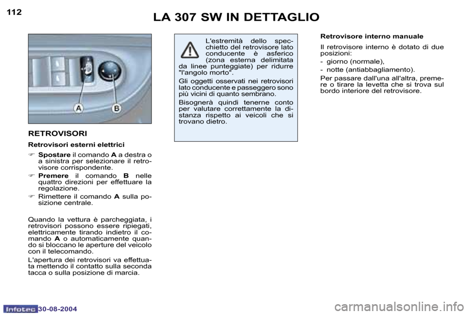 Peugeot 307 SW 2004.5  Manuale del proprietario (in Italian) �1�1�2
�3�0�-�0�8�-�2�0�0�4
�1�1�3
�3�0�-�0�8�-�2�0�0�4
�L�A� �3�0�7� �S�W� �I�N� �D�E�T�T�A�G�L�I�O
�R�E�T�R�O�V�I�S�O�R�I� 
�R�e�t�r�o�v�i�s�o�r�i� �e�s�t�e�r�n�i� �e�l�e�t�t�r�i�c�i
�F � �S�p�o�s�t