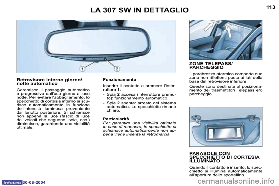 Peugeot 307 SW 2004.5  Manuale del proprietario (in Italian) �1�1�2
�3�0�-�0�8�-�2�0�0�4
�1�1�3
�3�0�-�0�8�-�2�0�0�4
�R�e�t�r�o�v�i�s�o�r�e� �i�n�t�e�r�n�o� �g�i�o�r�n�o�/ 
�n�o�t�t�e� �a�u�t�o�m�a�t�i�c�o
�G�a�r�a�n�t�i�s�c�e�  �i�l�  �p�a�s�s�a�g�g�i�o�  �a�u