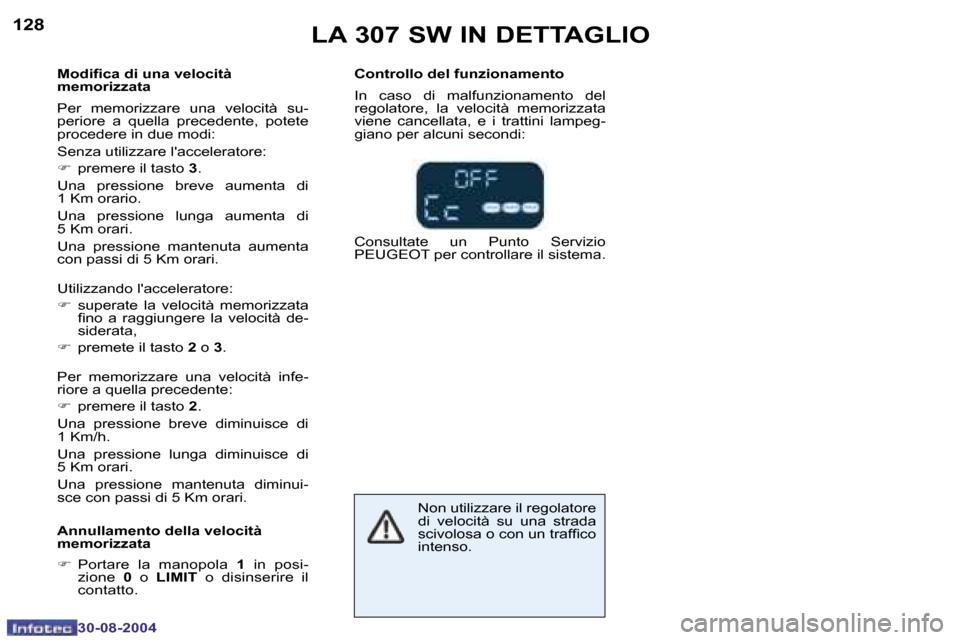 Peugeot 307 SW 2004.5  Manuale del proprietario (in Italian) �1�2�8
�3�0�-�0�8�-�2�0�0�4
�1�2�9
�3�0�-�0�8�-�2�0�0�4
�L�A� �3�0�7� �S�W� �I�N� �D�E�T�T�A�G�L�I�O
�M�o�d�i�i�c�a� �d�i� �u�n�a� �v�e�l�o�c�i�t�à�  
�m�e�m�o�r�i�z�z�a�t�a
�P�e�r�  �m�e�m�o�r�i�z�z