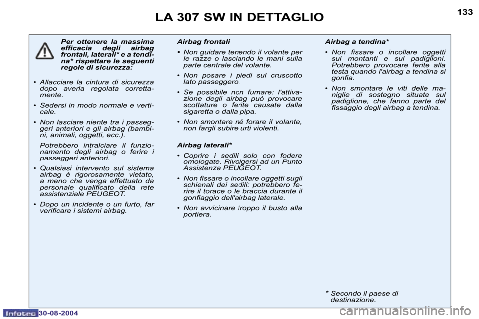 Peugeot 307 SW 2004.5  Manuale del proprietario (in Italian) �1�3�2
�3�0�-�0�8�-�2�0�0�4
�1�3�3
�3�0�-�0�8�-�2�0�0�4
�L�A� �3�0�7� �S�W� �I�N� �D�E�T�T�A�G�L�I�O
�P�e�r�  �o�t�t�e�n�e�r�e�  �l�a�  �m�a�s�s�i�m�a�  
�e�f�i�c�a�c�i�a�  �d�e�g�l�i�  �a�i�r�b�a�g� 